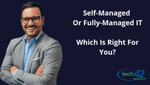 Self-Managed Or Fully-Managed IT: Which Is Right For You?